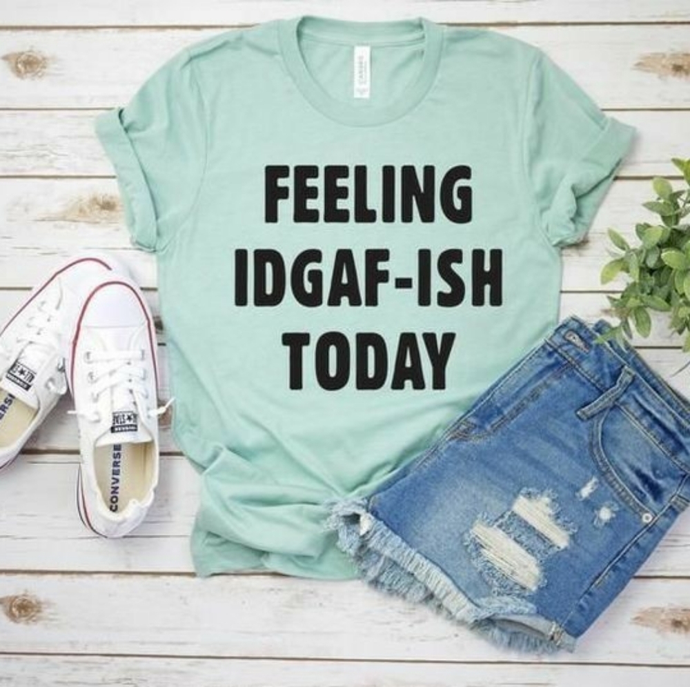 "FEELING IDGAF - ISH" TODAY" BRAND NEW TEE.